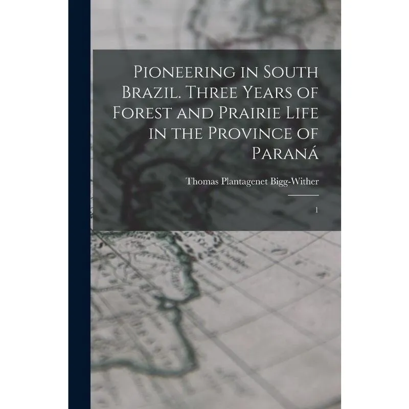 Livro Pioneering in South Brazil. Three Years of Forest and Prairie Life in the Province of Paraná