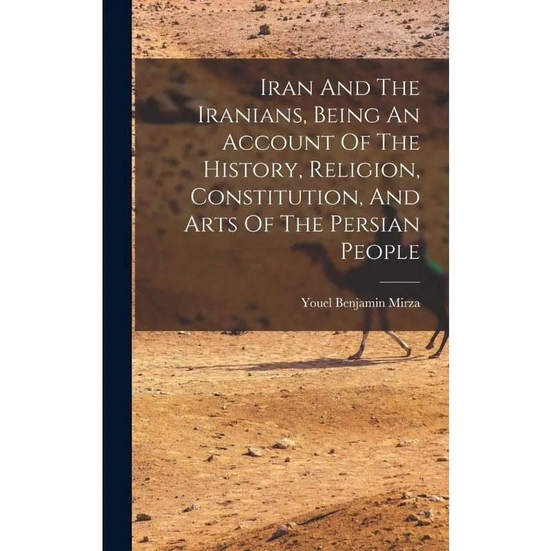 Livro Iran And The Iranians, Being An Account Of The History, Religion, Constitution, And Arts Of The Persian People