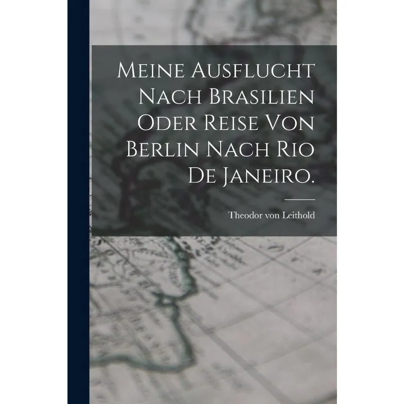 Livro Meine Ausflucht nach Brasilien oder Reise von Berlin nach Rio de Janeiro.