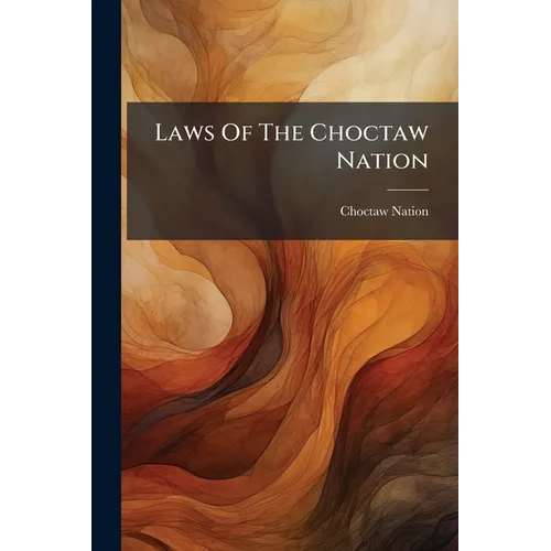 Laws Of The Choctaw Nation - Paperback