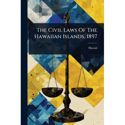 The Civil Laws Of The Hawaiian Islands, 1897 - Paperback