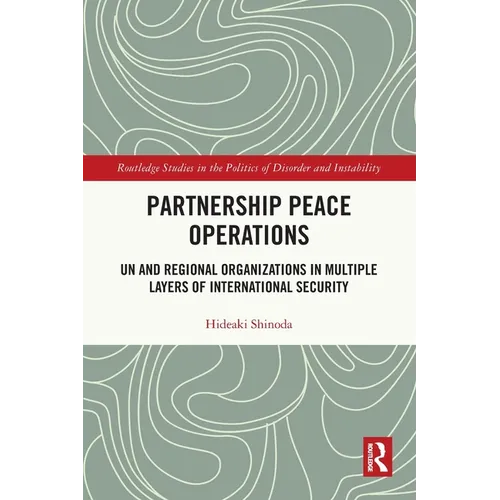 Partnership Peace Operations: UN and Regional Organizations in Multiple Layers of International Security - Paperback