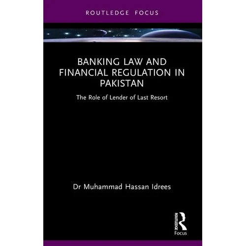 Banking Law and Financial Regulation in Pakistan: The Role of Lender of Last Resort - Paperback