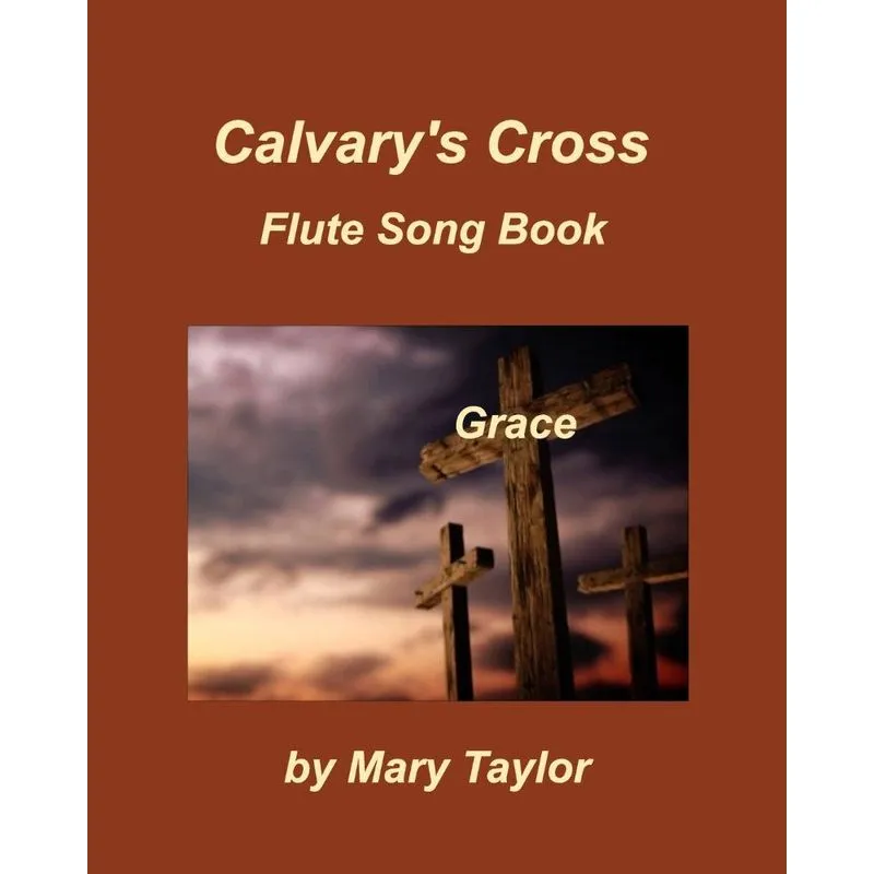 Calvarys Cross Flute Song Book One