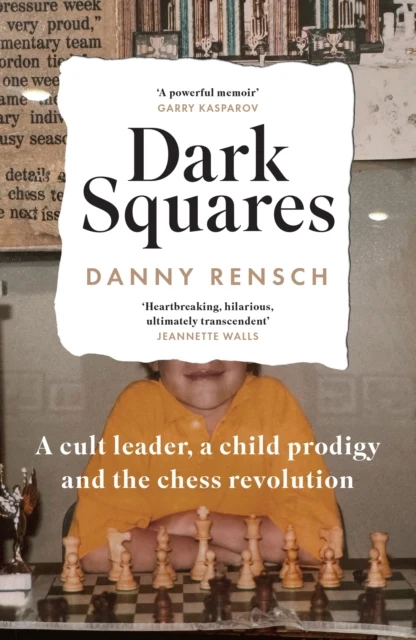 Dark Squares A cult leader a child prodigy and the chess revolution