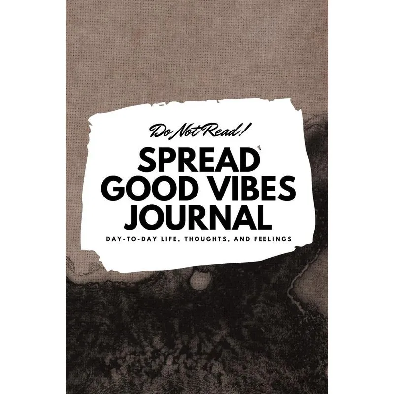 Do Not Read! Spread Good Vibes Journal - Small Blank Journal - 6x9 Blank Journal (Softcover Journal / Notebook / Sketchbook / Diary)