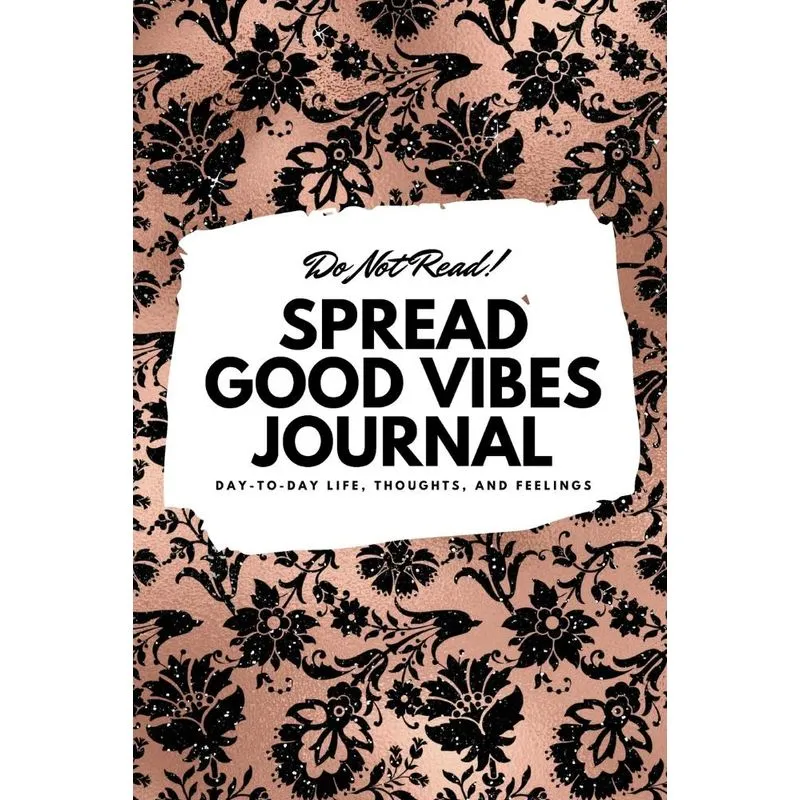Do Not Read! Spread Good Vibes Journal - Small Blank Journal - 6x9 Blank Journal (Softcover Journal / Notebook / Sketchbook / Diary)