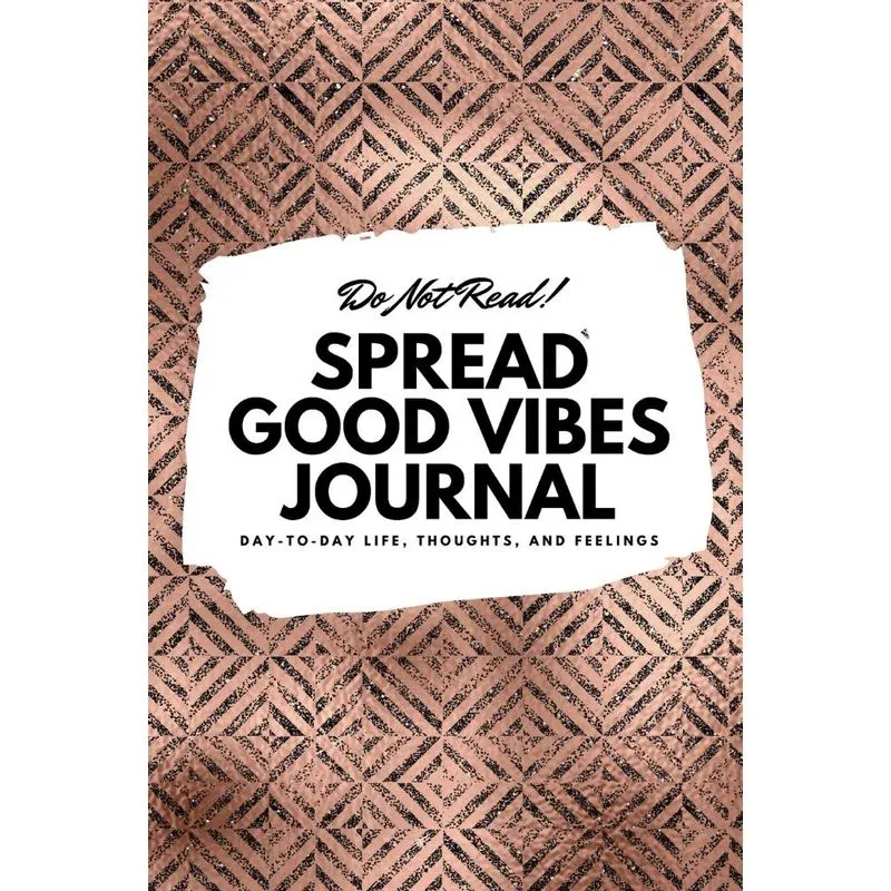 Do Not Read! Spread Good Vibes Journal - Small Blank Journal - 6x9 Blank Journal (Softcover Journal / Notebook / Sketchbook / Diary)