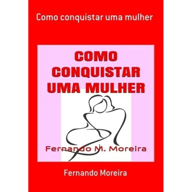 COMO CONQUISTAR UMA MULHER
