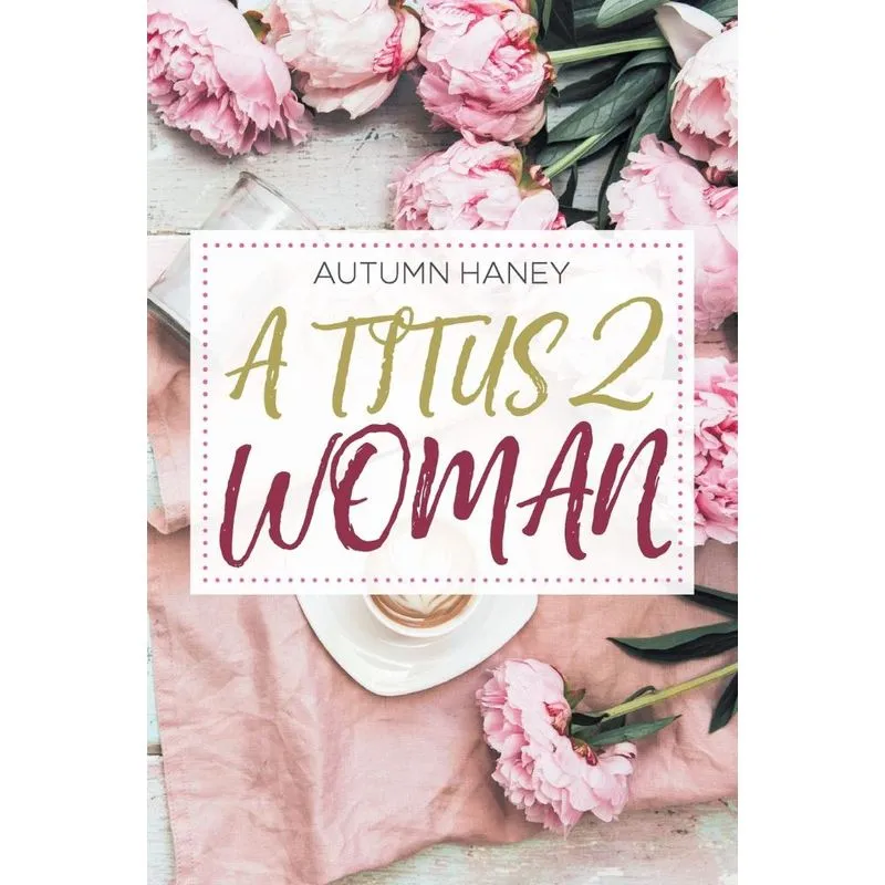 A Titus 2 Woman