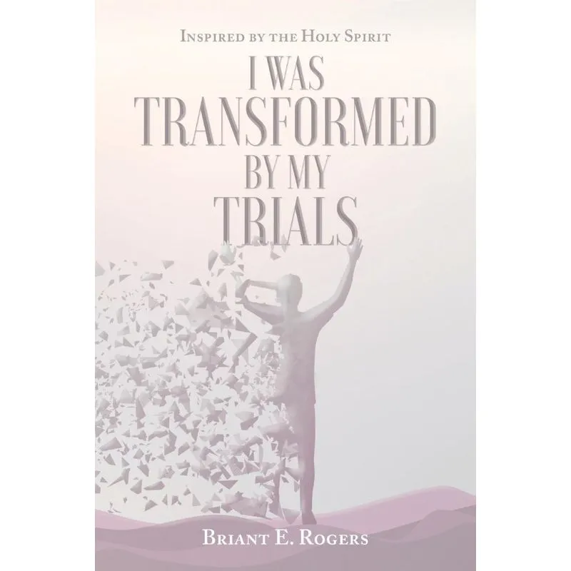 I Was Transformed by My Trials