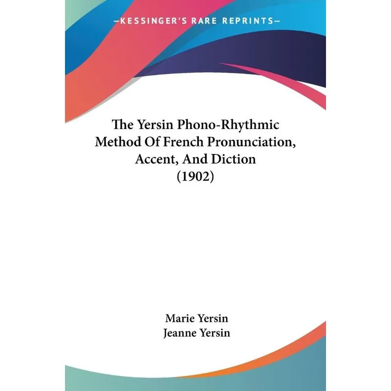 The Yersin Phono-Rhythmic Method Of French Pronunciation, A