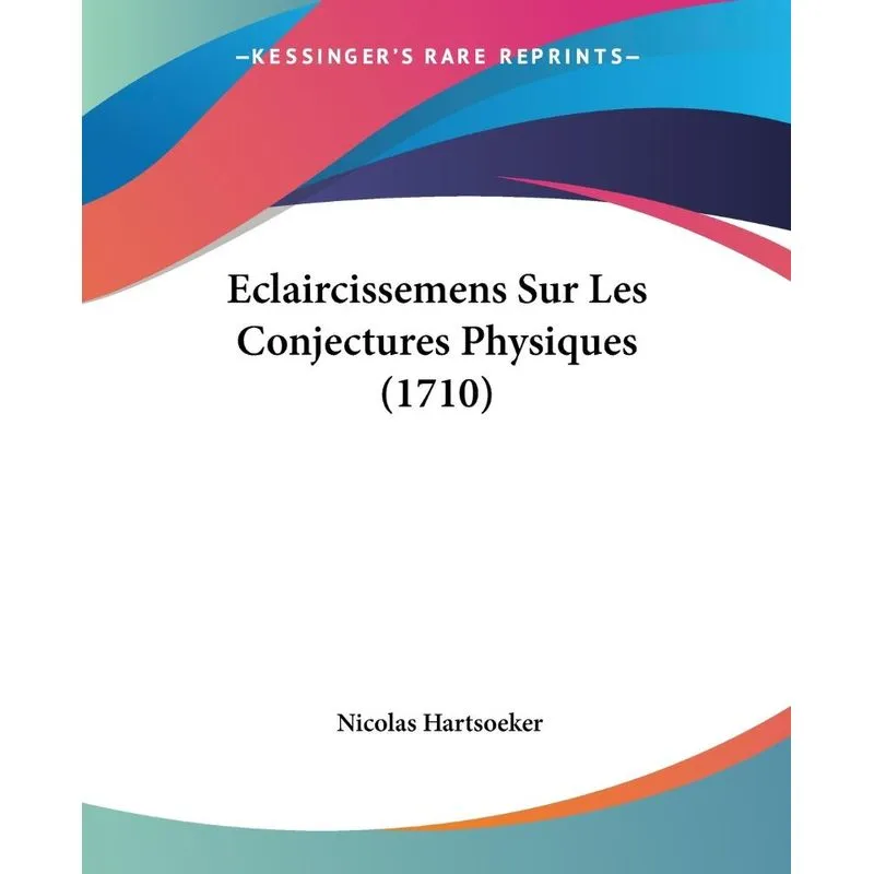 Eclaircissemens Sur Les Conjectures Physiques (1710)