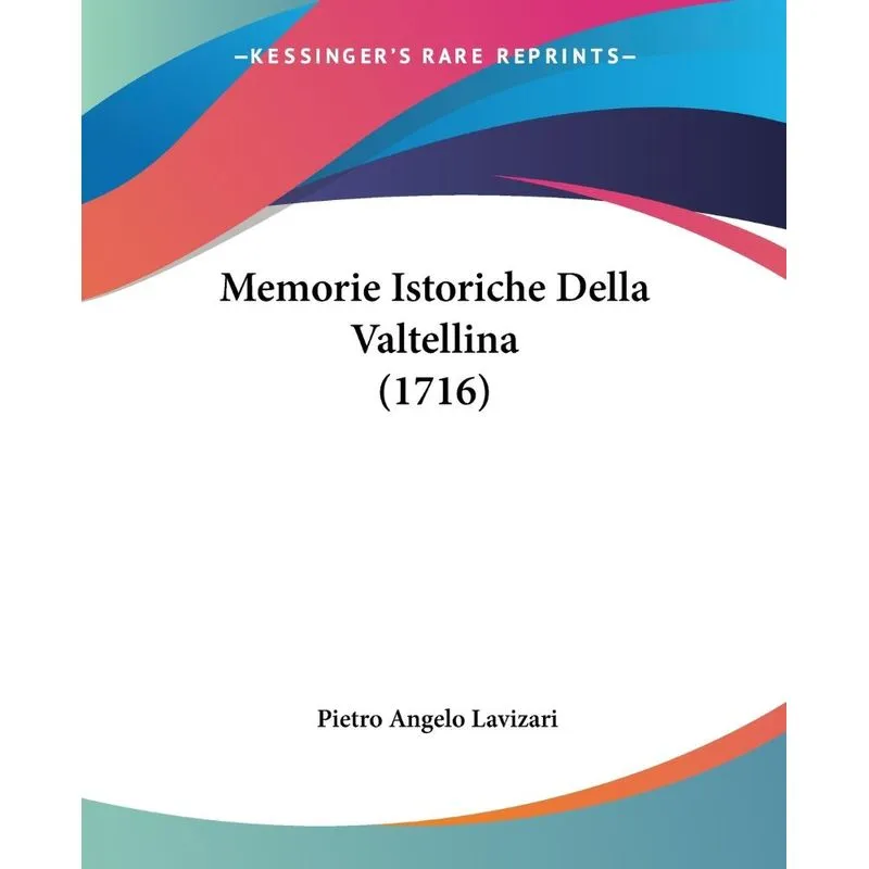 Memorie Istoriche Della Valtellina (1716)
