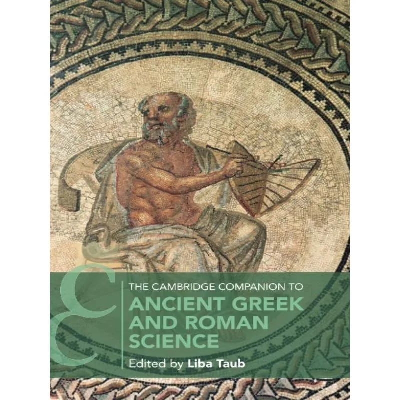 THE CAMBRIDGE COMPANION TO ANCIENT GREEK AND ROMAN SCIENCE