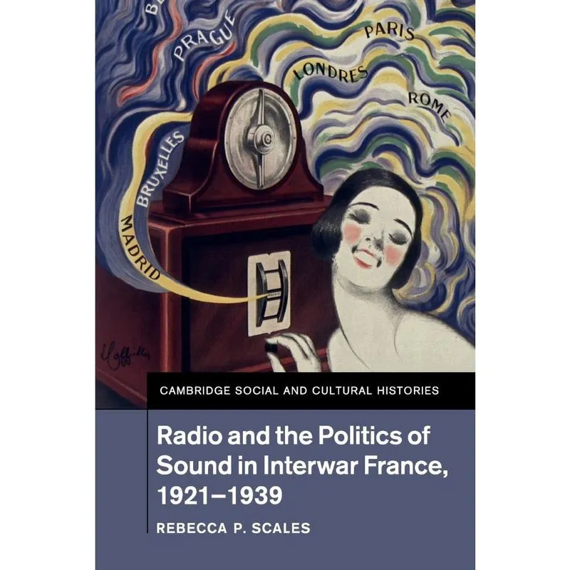 Radio and the Politics of Sound in Interwar France, 1921-1939