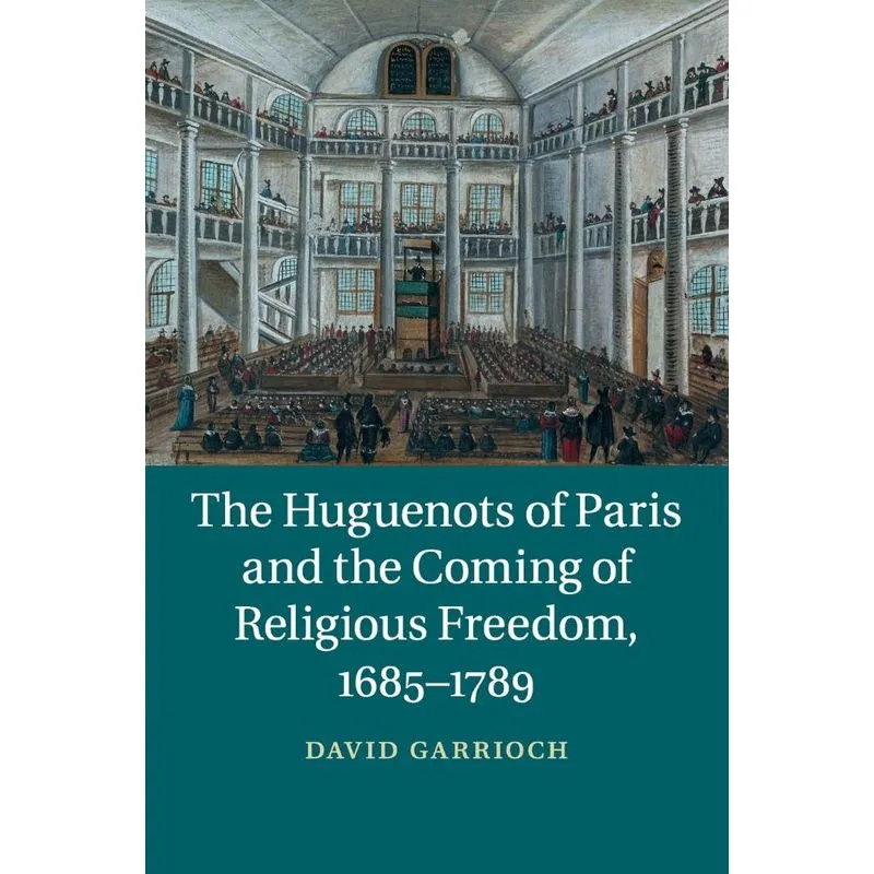 The Huguenots of Paris and the Coming of Religious Freedom,