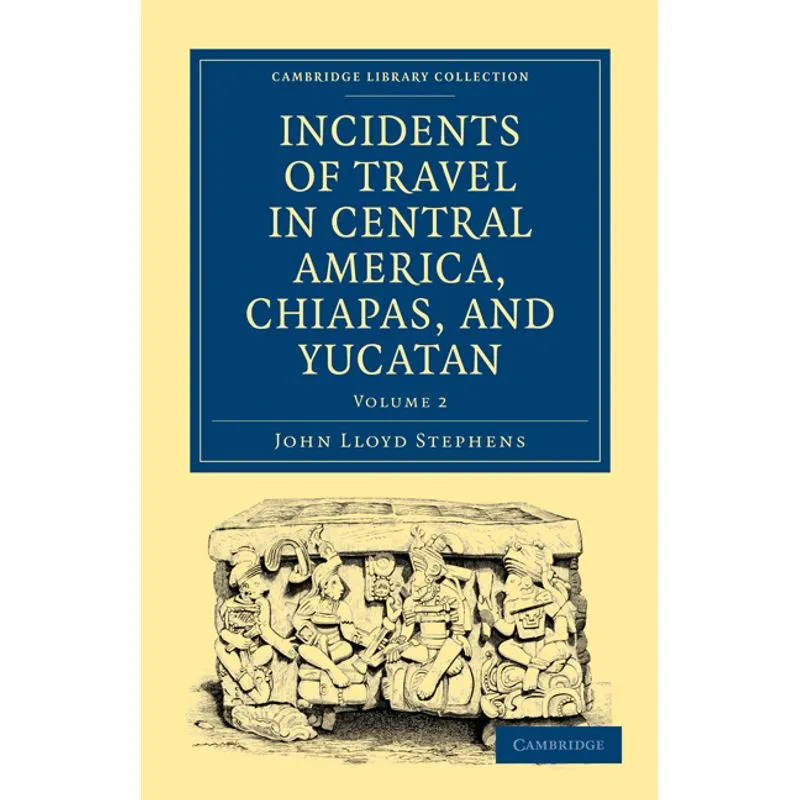 Incidents of Travel in Central America, Chiapas, and Yucatan - Volume 2