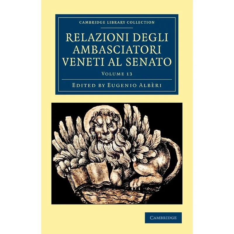 Relazioni Degli Ambasciatori Veneti Al Senato - Volume 13