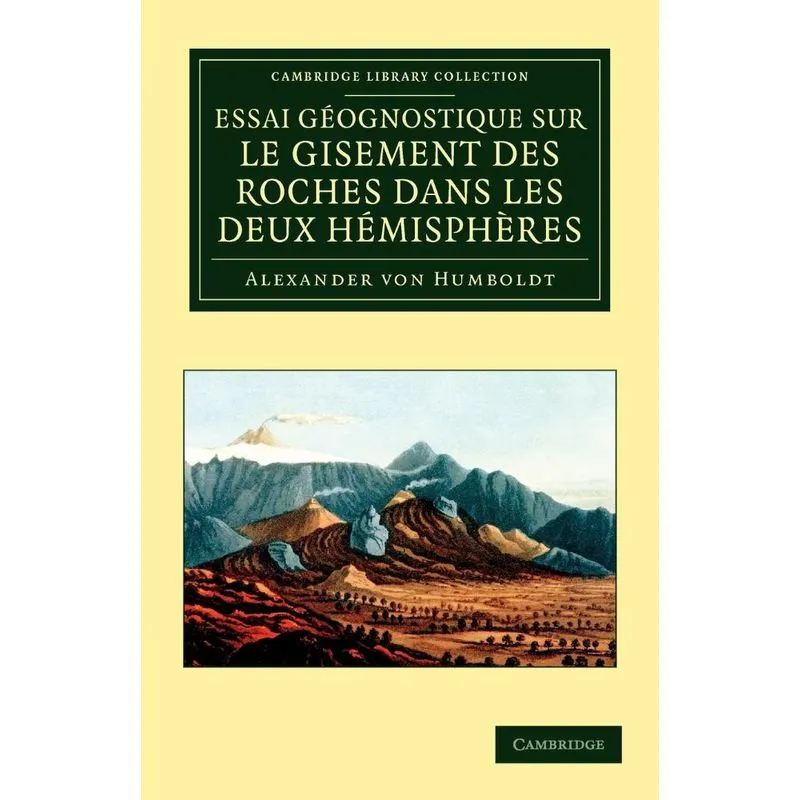 Essai géognostique sur le gisement des roches dans les deux hémisphères