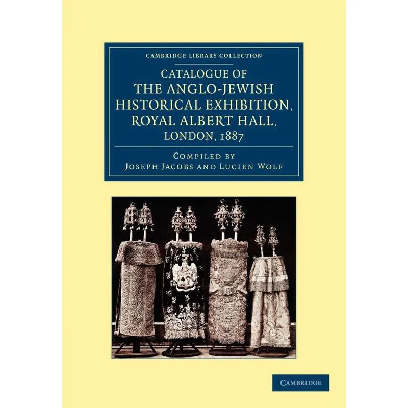 Catalogue of the Anglo-Jewish Historical Exhibition, Royal Albert Hall, London, 1887