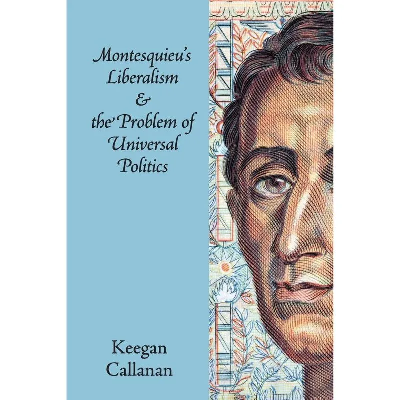 Montesquieus Liberalism and the Problem of Universal Politics