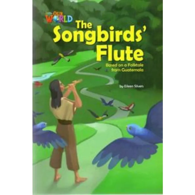 Our World 5 - Reader 3: The Songbirds Flute: Based on a Folktale from Guatemala