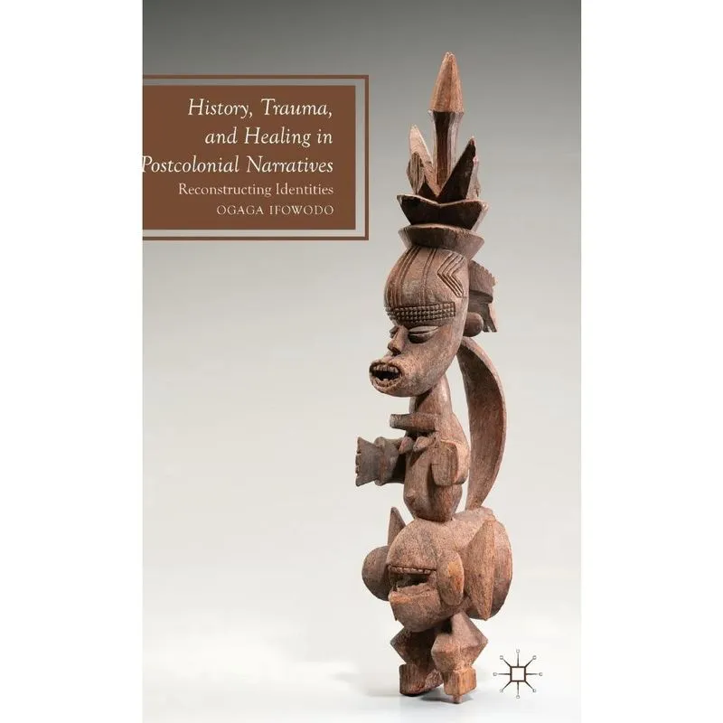 History, Trauma, and Healing in Postcolonial Narratives