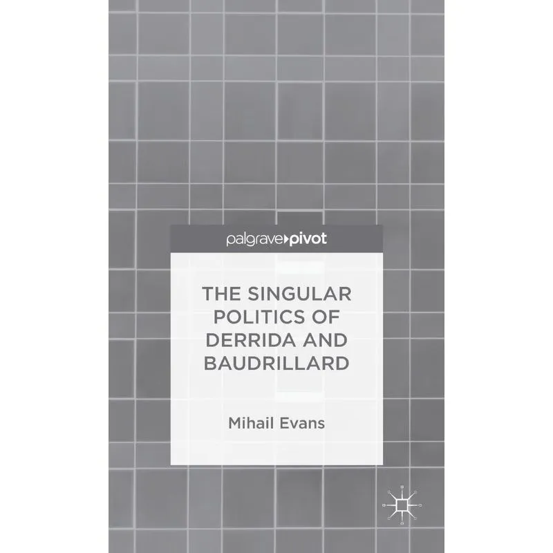The Singular Politics of Derrida and Baudrillard
