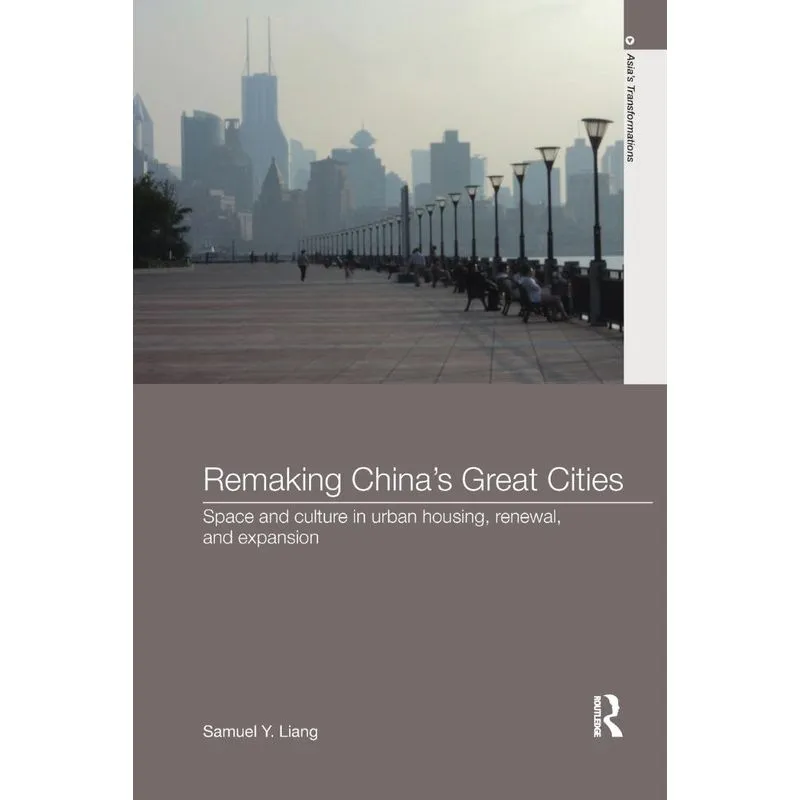 Remaking Chinas Great Cities