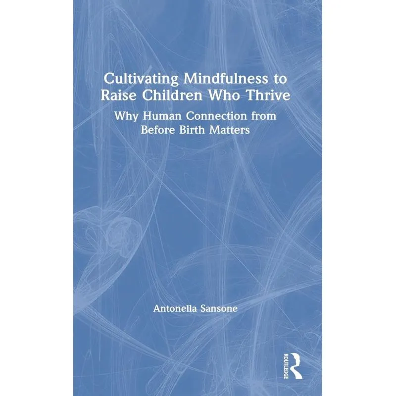 Cultivating Mindfulness to Raise Children Who Thrive