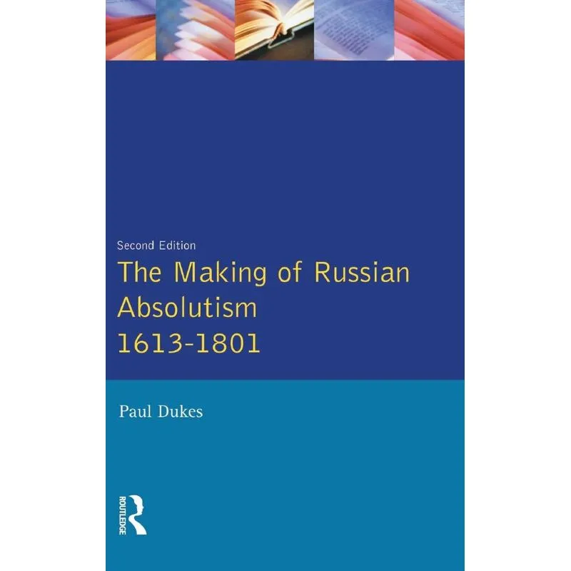The Making of Russian Absolutism 1613-1801