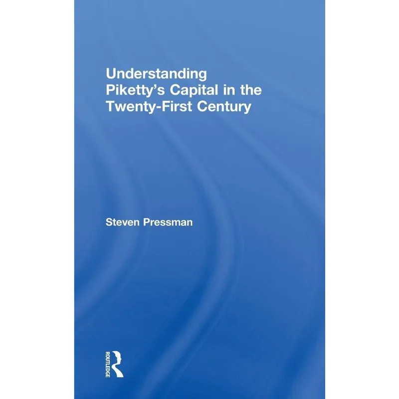 Understanding Pikettys Capital in the Twenty-First Century