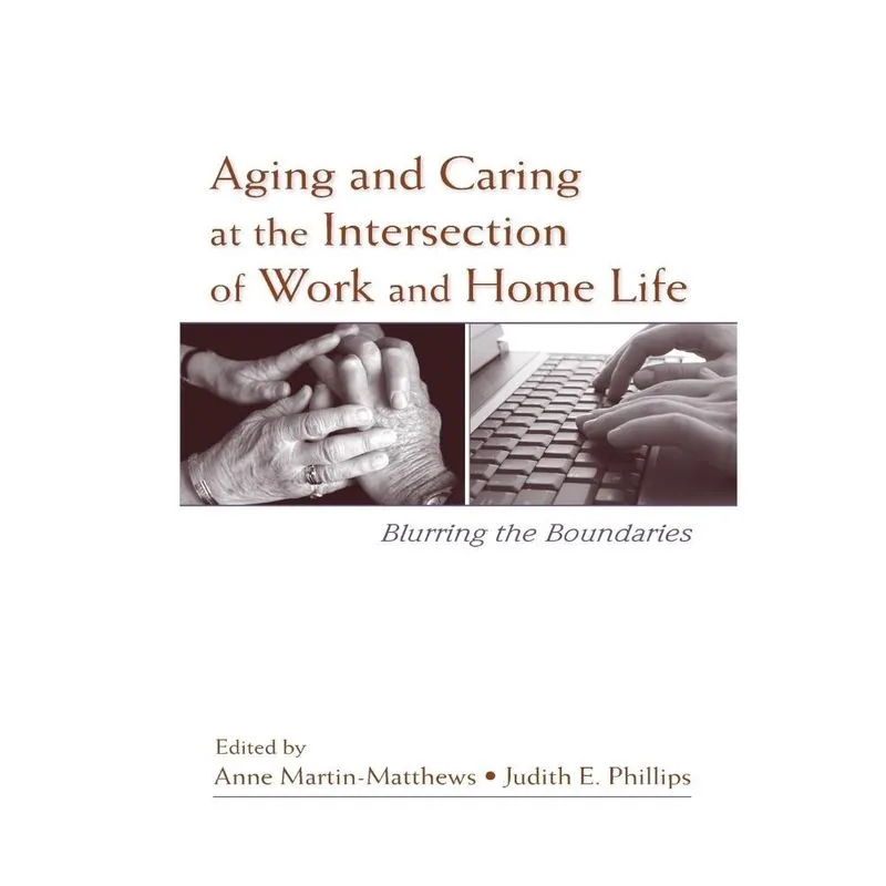 Aging and Caring at the Intersection of Work and Home Life