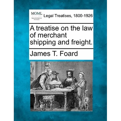 A treatise on the law of merchant shipping and freight. - Paperback