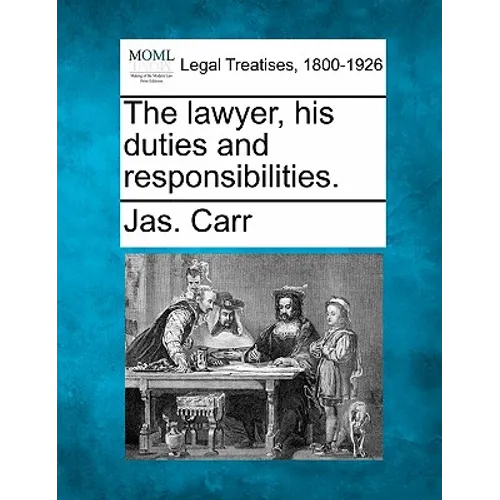 The Lawyer, His Duties and Responsibilities. - Paperback