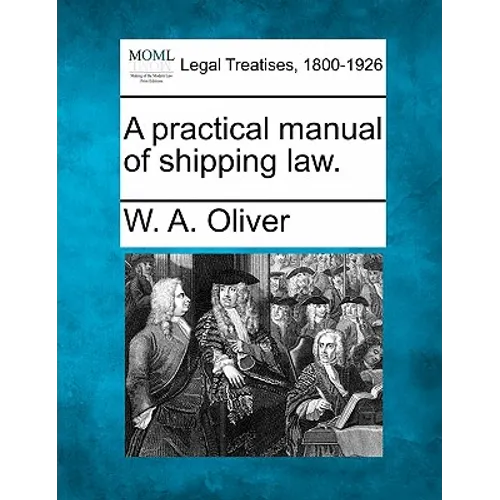 A Practical Manual of Shipping Law. - Paperback