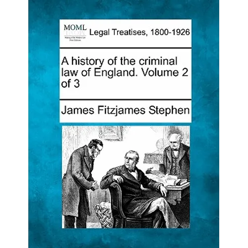 A history of the criminal law of England. Volume 2 of 3 - Paperback