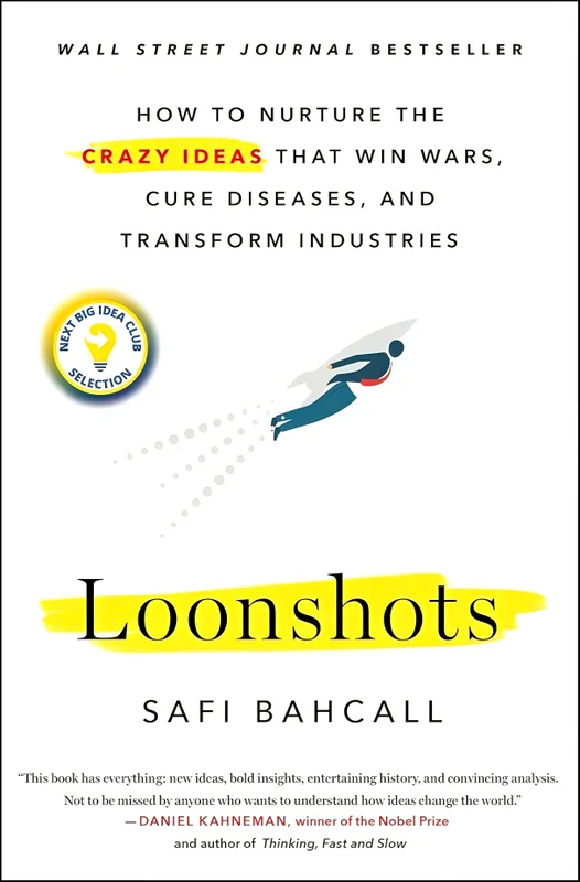 Loonshots: How to Nurture the Crazy Ideas That Win Wars, Cure Diseases, and Transform Industries
