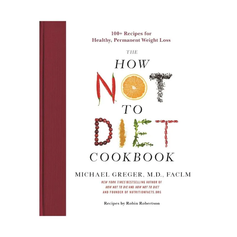 The how not to diet cookbook: 100+ recipes for healthy, permanent weight loss