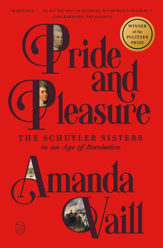 Pride and Pleasure: The Schuyler Sisters in an Age of Revolution (Pulitzer Prize Winner)