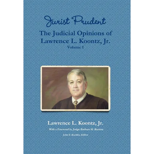 Jurist Prudent -- The Judicial Opinions of Lawrence L. Koontz, Jr., Volume 1 - Hardcover
