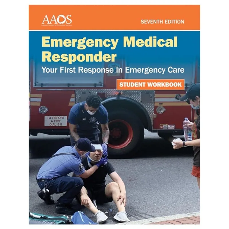 EMERGENCY MEDICAL RESPONDER - YOUR FIRST RESPONSE IN EMERGENCY CARE - STUDENT WORKBOOK