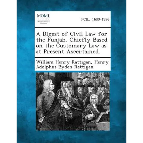 A Digest of Civil Law for the Punjab, Chiefly Based on the Customary Law as at Present Ascertained. - Paperback