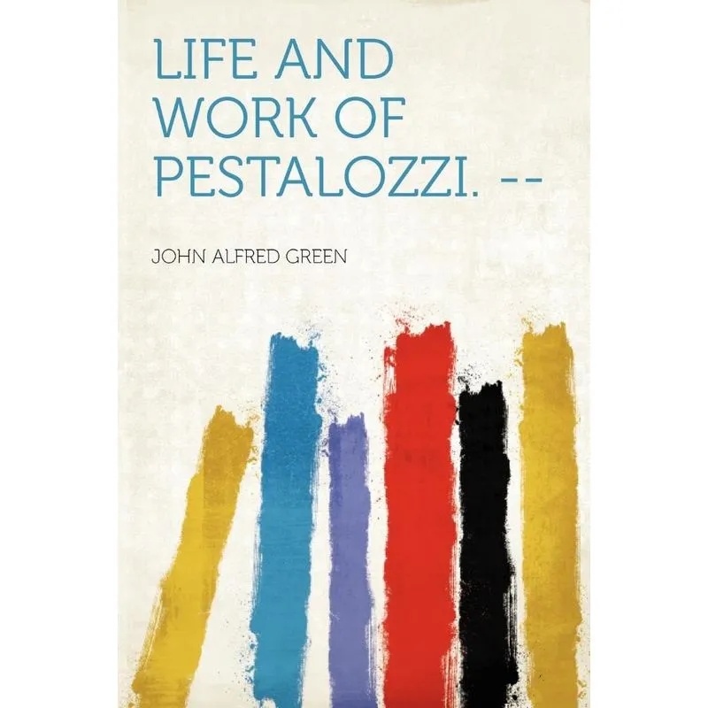 Life and Work of Pestalozzi. --