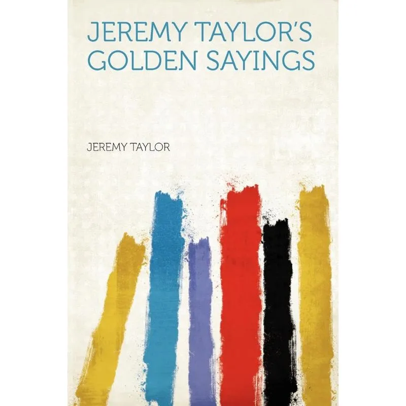 Jeremy Taylors Golden Sayings