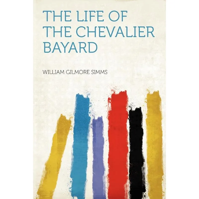 The Life Of The Chevalier Bayard