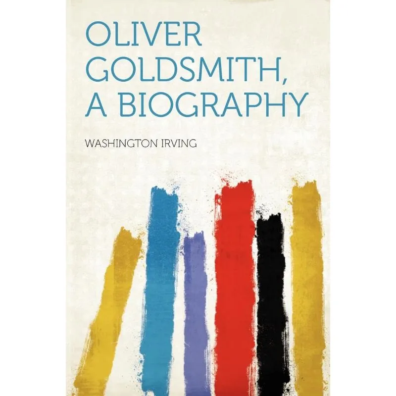 Oliver Goldsmith, A Biography