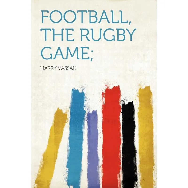 Football, the Rugby Game,
