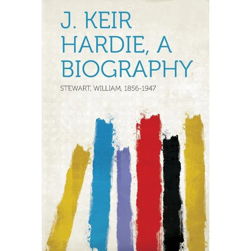 J. Keir Hardie, a Biography